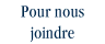 Pour nous joindre