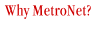 Why MetroNet?