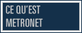 Ce qu'est MetroNet