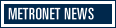 MetroNet News