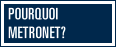 Pourquoi MetroNet ?