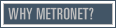 Why MetroNet?