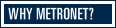 Why MetroNet?