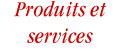 Produits et services